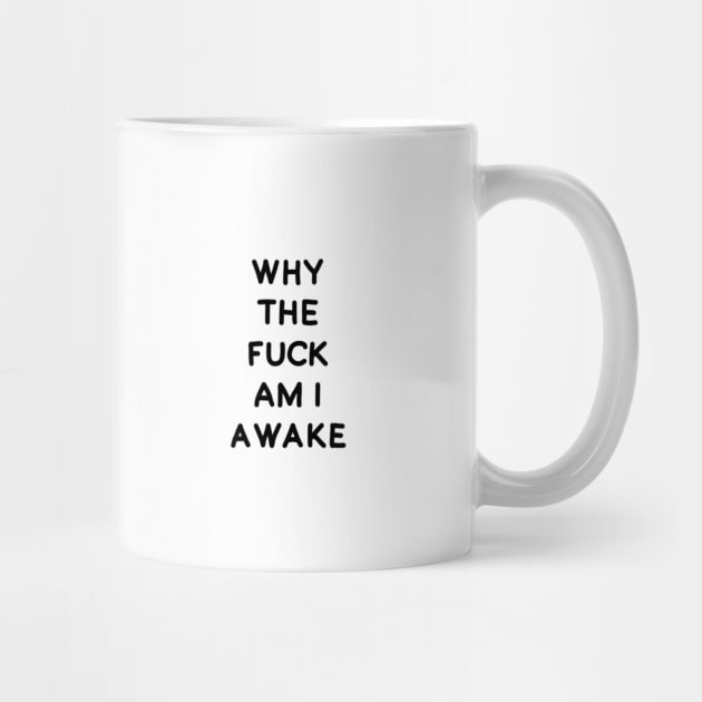 Why the fuck am I awake mug by GAz